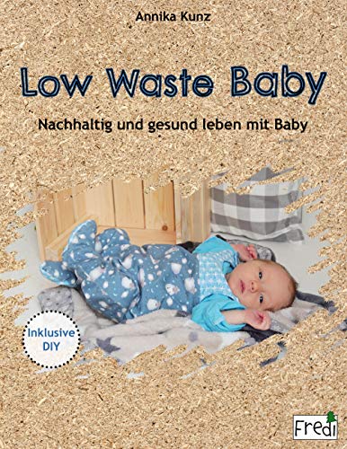 Low Waste Baby: Nachhaltig und gesund leben mit Baby von Books on Demand GmbH